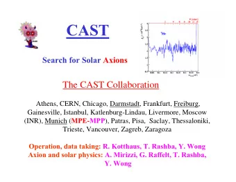 CAST  Search for Solar Axions  The CAST Collaboration  Athens, CERN, Chicago, Darmstadt, Frankfurt,