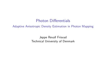 Photon Differentials  Adaptive Anisotropic Density Estimation in Photon Mapping  Jeppe Revall