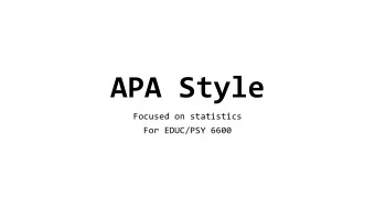APA Style  Focused on statistics  For EDUC/PSY 6600  American Psychological  Association (APA)