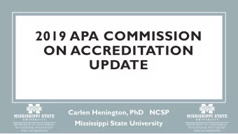 2019 APA COMMISSION  ON ACCREDITATION  UPDATE  Carlen Henington, PhD   NCSP  Mississippi State