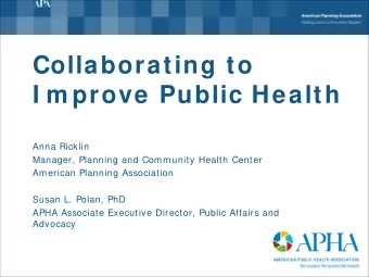 Collaborating to  I m prove Public Health  Anna Ricklin  Manager, Planning and Community Health