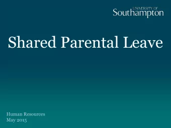 Shared Parental Leave  Human Resources  May 2015  Contents  Description of ShPL and key dates