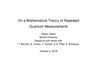On a Mathematical Theory of Repeated  Quantum Measurements  Vojkan Jaksic  McGill University  Based