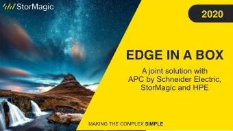 EDGE IN A BOX  A joint solution with  APC by Schneider Electric,  StorMagic and HPE MAKING THE
