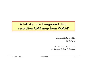 A full sky, low foreground, high  resolution CMB map from WMAP  Jacques Delabrouille  APC Paris