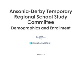 Ansonia-Derby Temporary  Regional School Study  Committee  Demographics and Enrollment  June 2019