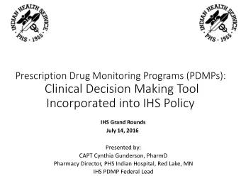 Incorporated into IHS Policy  IHS Grand Rounds  July 14, 2016  Presented by:  CAPT Cynthia