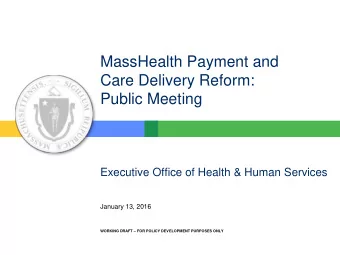 Care Delivery Reform:  Public Meeting Executive Office of Health &amp; Human Services  January 13,