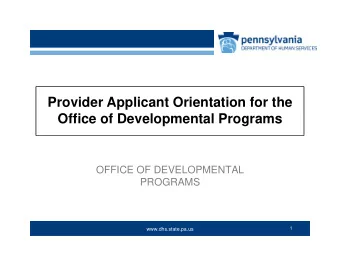 Provider Applicant Orientation for the  Office of Developmental Programs  OFFICE OF DEVELOPMENTAL