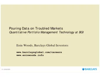 Pouring Data on Troubled Markets  Quant it at ive Port folio Management  Technology at  BGI  Eoin