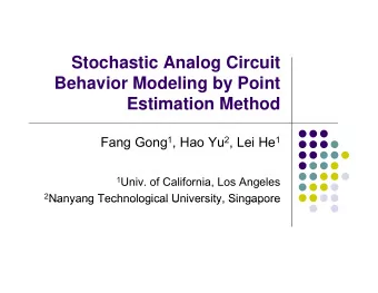 Stochastic Analog Circuit  Behavior Modeling by Point  g  y  Estimation Method Fang Gong 1 , Hao Yu
