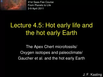 Lecture 4.5: Hot early life and  the hot early Earth  The Apex Chert microfossils/  Oxygen isotopes
