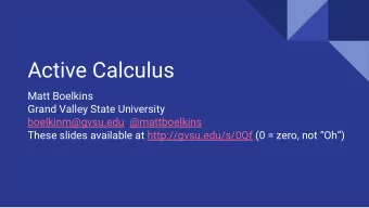 Active Calculus  Matt Boelkins  Grand Valley State University  boelkinm@gvsu.edu  @mattboelkins
