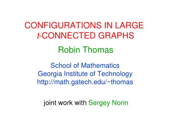 CONFIGURATIONS IN LARGE t -CONNECTED GRAPHS  Robin Thomas  School of Mathematics  Georgia Institute
