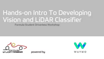 Hands-on Intro To Developing  Vision and LiDAR Classifier  Formula Student Driverless Workshop