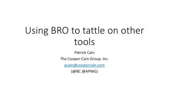 Using BRO to tattle on other  tools  Patrick Cain  The Cooper-Cain Group. Inc.