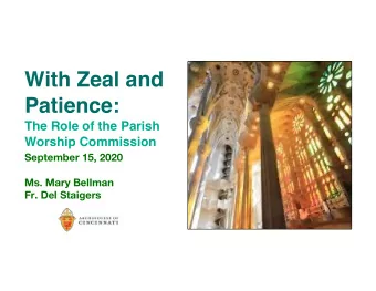 With Zeal and  Patience:  The Role of the Parish  Worship Commission  September 15, 2020  Ms. Mary
