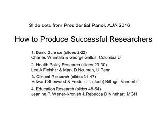How to Produce Successful Researchers  1. Basic Science (slides 2-22)  Charles W Emala &amp; George