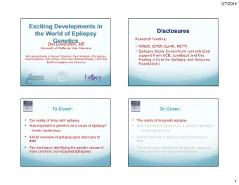 Disclosures  Research funding:  Dan Lowenstein, MD  University of California, San Francisco