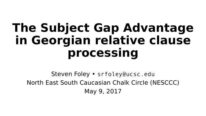 the subject gap advantage in georgian relative clause
