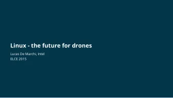Linux - the future for drones  Lucas De Marchi, Intel  ELCE 2015  Who am I  Software developer