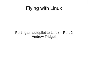 Flying with Linux  Porting an autopilot to Linux  Part 2  Andrew Tridgell  LCA last year