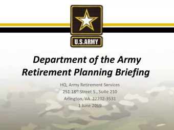 Department of the Army  Retirement Planning Briefing  HQ, Army Retirement Services 251 18 th Street