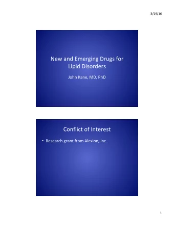 New  and  Emerging  Drugs  for    Lipid  Disorders    John  Kane,  MD,