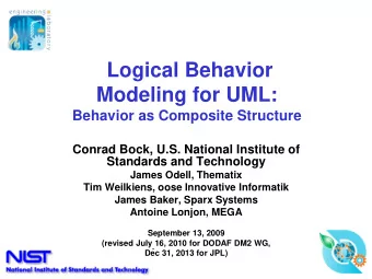 Logical Behavior  Modeling for UML:  Behavior as Composite Structure  Conrad Bock, U.S. National