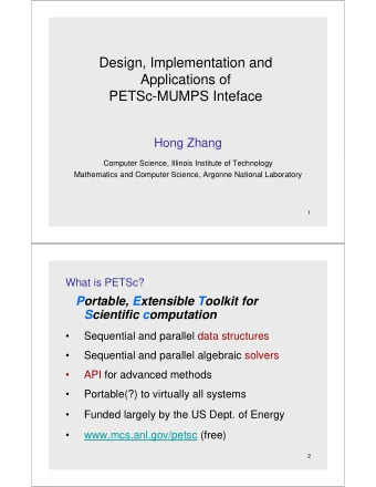 Design, Implementation and  Applications of  PETSc-MUMPS Inteface  Hong Zhang  Computer Science,