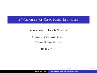 R Packages for Rank-based Estimates John Kloke 1 Joseph McKean 2 1 University of Wisconsin -