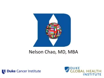 Nelson Chao, MD, MBA  The Global Cancer Challenge: What can we do?  1. Defining the aggregate