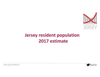 Jersey resident population  2017 estimate  www.gov.je/statistics  @jsystats  Jersey resident
