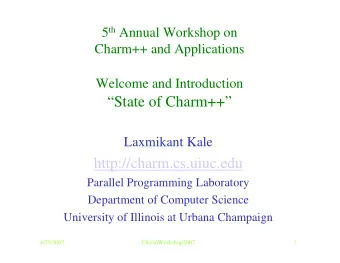 State of Charm++  Laxmikant Kale  http://charm.cs.uiuc.edu  Parallel Programming Laboratory