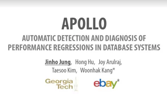 APOLLO  AUTOMATIC DETECTION AND DIAGNOSIS OF  PERFORMANCE REGRESSIONS IN DATABASE SYSTEMS Jinho