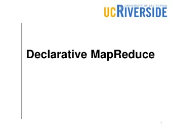 Declarative MapReduce  1  Declarative Languages  Describe what you want to do not how to do it  The