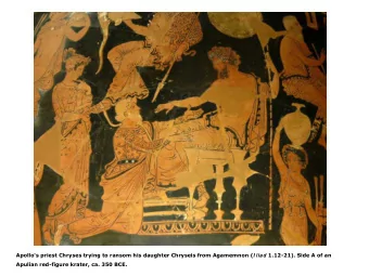 Apollo's priest Chryses trying to ransom his daughter Chryseis from Agamemnon ( I liad 1.12-21).