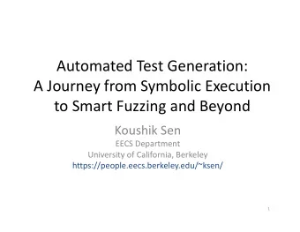 Automated Test Generation:  A Journey from Symbolic Execution  to Smart Fuzzing and Beyond  Koushik