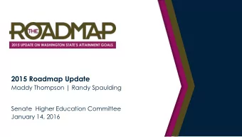 2015 Roadmap Update  Maddy Thompson | Randy Spaulding  Senate  Higher Education Committee  January
