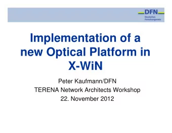 Implementation of a  new Optical Platform in  X-WiN  Peter Kaufmann/DFN  TERENA Network Architects