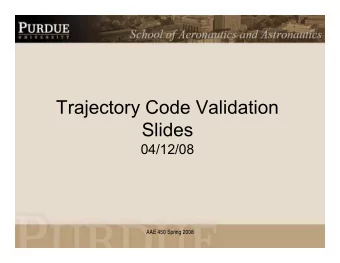 Trajectory Code Validation  j  y  Slides  04/12/08  04/12/08  AAE 450 Spring 2008  Trajectory