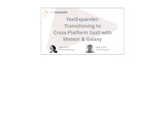 TextExpander:  Transitioning to  Cross-Platform SaaS with  Meteor &amp; Galaxy  Maia Olson  Greg