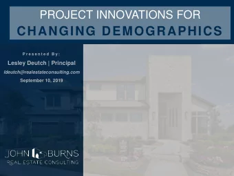 CHANGING DEMOGRAPHICS  P r e s e n t e d  B y :  Lesley Deutch | Principal