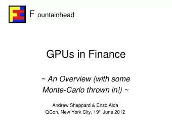 GPUs in Finance  ~ An Overview (with some Monte-Carlo thrown in!) ~  Andrew Sheppard &amp; Enzo