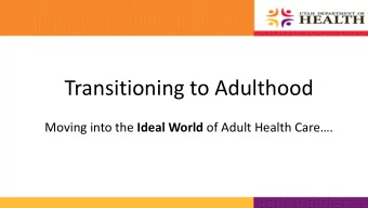 Transitioning to Adulthood Moving into the Ideal World of Adult Health Care.  Transition to