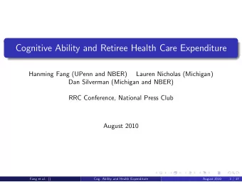 Cognitive Ability and Retiree Health Care Expenditure  Hanming Fang (UPenn and NBER)  Lauren