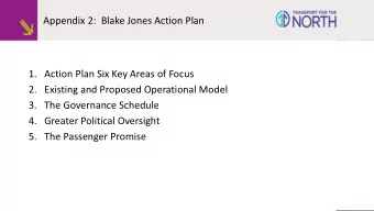 1. Action Plan Six Key Areas of Focus  2. Existing and Proposed Operational Model  3. The