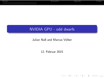 NVIDIA GPU - odd dwarfs  Julian Na and Marcus V  olker  12. Februar 2015  1/37  Dwarfs
