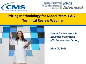 Pricing Methodology for Model Years 1 &amp; 2   Technical Review Webinar  Center for Medicare