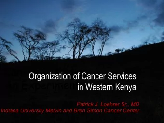 Cancer in Kenya:  Organization of Cancer Services An Experiment in Care  in Western Kenya  Patrick
